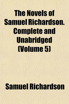 Book cover for The Novels of Samuel Richardson. Complete and Unabridged (Volume 5)