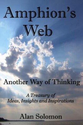 Cover of Amphions Web: Another Way of Thinking: A Treasury of Ideas, Insights and Inspirations