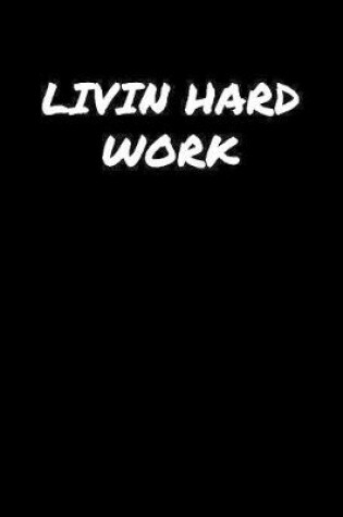 Cover of Livin Hard Work