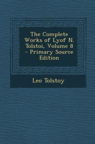 Cover of Complete Works of Lyof N. Tolstoi, Volume 8