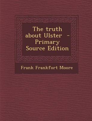 Book cover for The Truth about Ulster - Primary Source Edition