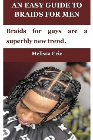 Cover of An Easy Guide to Braids for Men