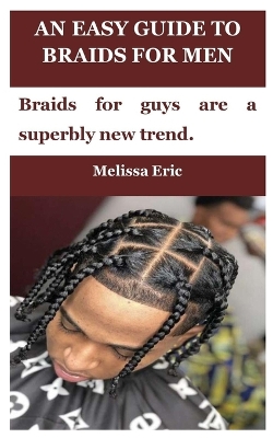 Cover of An Easy Guide to Braids for Men