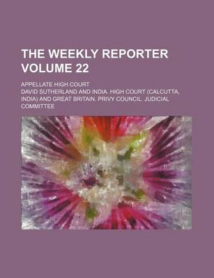 Book cover for The Weekly Reporter Volume 22; Appellate High Court