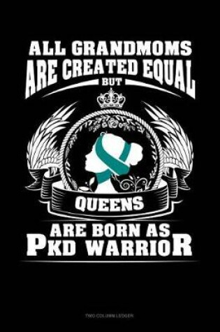 Cover of All Grandmoms Are Created Equal But Queens Are Born as Pkd Warrior