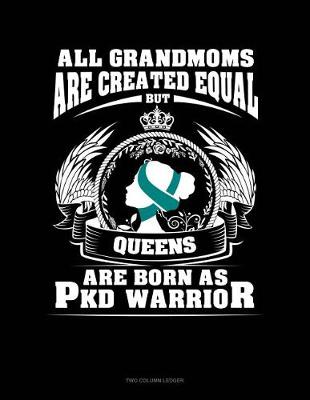 Book cover for All Grandmoms Are Created Equal But Queens Are Born as Pkd Warrior
