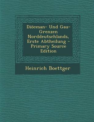 Book cover for Diocesan- Und Gau-Grenzen Norddeutschlands, Erste Abtheilung - Primary Source Edition