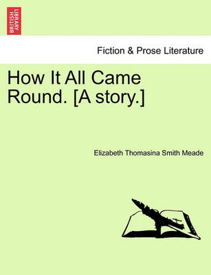 Book cover for How It All Came Round. [A Story.]