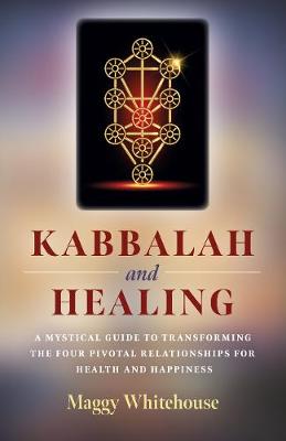 Book cover for Kabbalah and Healing: A Mystical Guide to Transforming the Four Pivotal Relationships for Health and Happiness