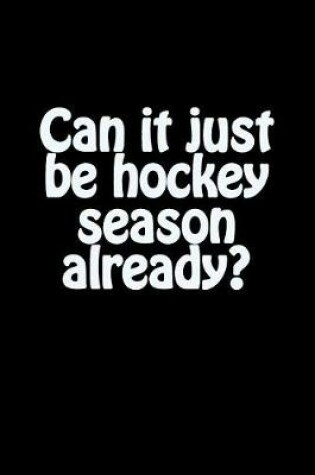 Cover of Can It Just Be Hockey Season Already?