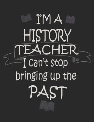 Book cover for I'm a History Teacher I Can't Stop Bringing Up the Past