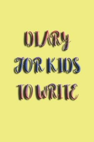 Cover of Diary For Kids To Write