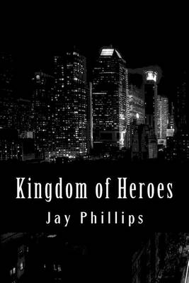 Kingdom of Heroes by Jay Phillips