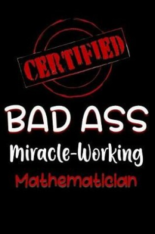 Cover of Certified Bad Ass Miracle-Working Mathematician