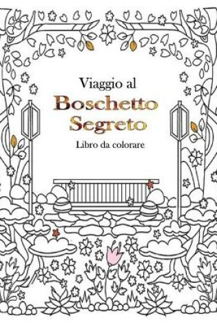 Cover of Viaggio al boschetto segreto Libro da colorare