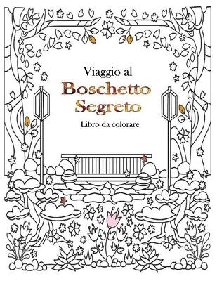 Book cover for Viaggio al boschetto segreto Libro da colorare