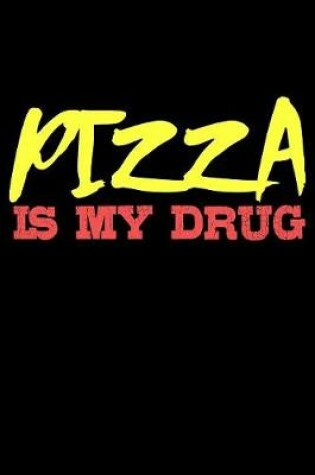 Cover of Pizza Is My Drug