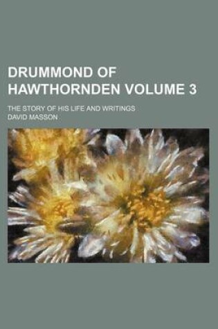 Cover of Drummond of Hawthornden Volume 3; The Story of His Life and Writings