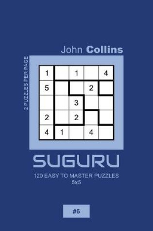Cover of Suguru - 120 Easy To Master Puzzles 5x5 - 6