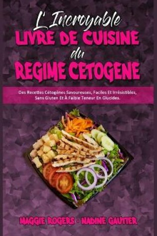 Cover of L'incroyable Livre De Cuisine Du Régime Cétogène