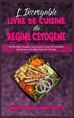 Book cover for L'incroyable Livre De Cuisine Du Régime Cétogène