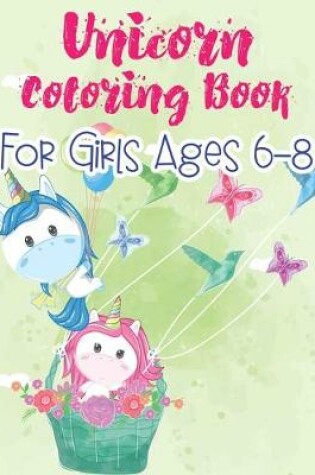 Cover of Unicorn Coloring Book For Girls Ages 6-8
