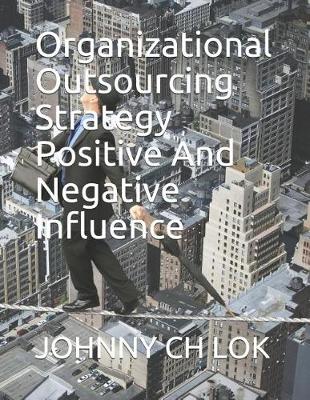 Book cover for Organizational Outsourcing Strategy Positive and Negative Influence