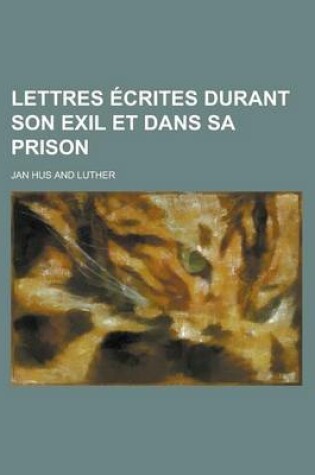 Cover of Lettres Ecrites Durant Son Exil Et Dans Sa Prison