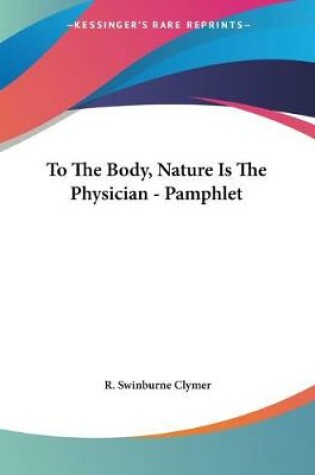 Cover of To The Body, Nature Is The Physician - Pamphlet
