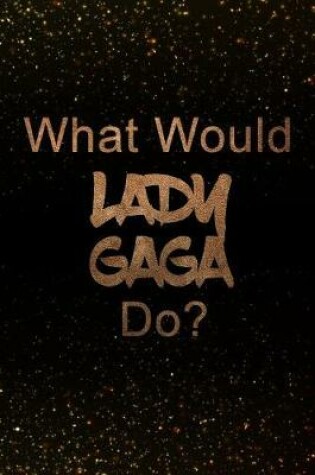Cover of What Would Lady Gaga Do?