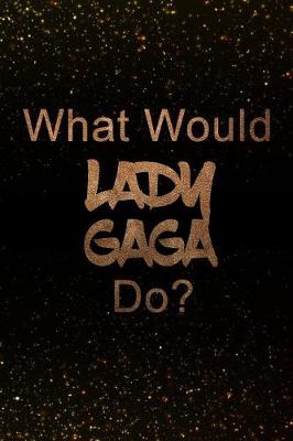 Book cover for What Would Lady Gaga Do?