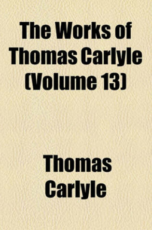 Cover of The Works of Thomas Carlyle (Volume 13)