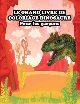 Cover of LE GRAND LIVRE DE COLORIAGE DINOSAURE Pour les garçons