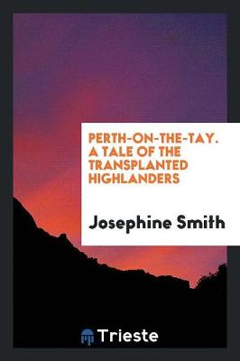 Book cover for Perth-On-The-Tay. a Tale of the Transplanted Highlanders