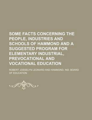 Book cover for Some Facts Concerning the People, Industries and Schools of Hammond and a Suggested Program for Elementary Industrial, Prevocational and Vocational Education