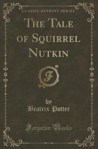 Cover of The Tale of Squirrel Nutkin (Classic Reprint)
