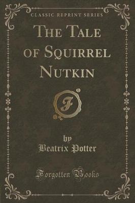 Book cover for The Tale of Squirrel Nutkin (Classic Reprint)