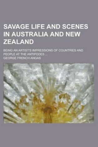 Cover of Savage Life and Scenes in Australia and New Zealand; Being an Artist's Impressions of Countries and People at the Antipodes ...