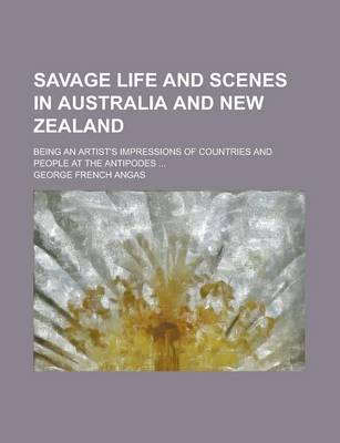 Book cover for Savage Life and Scenes in Australia and New Zealand; Being an Artist's Impressions of Countries and People at the Antipodes ...