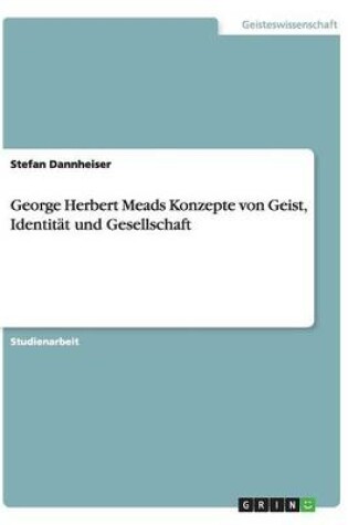 Cover of George Herbert Meads Konzepte von Geist, Identitat und Gesellschaft