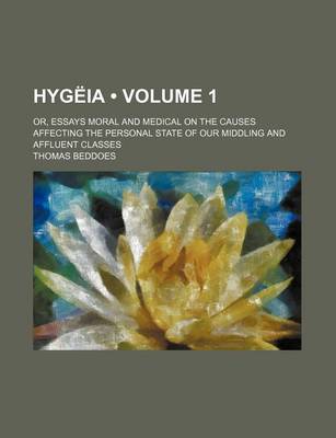 Book cover for Hygeia (Volume 1); Or, Essays Moral and Medical on the Causes Affecting the Personal State of Our Middling and Affluent Classes