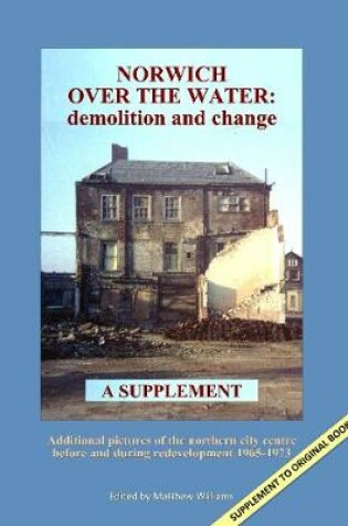 Cover of NORWICH OVER THE WATER: demolition and change - A SUPPLEMENT