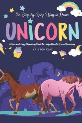 Cover of The Step-by-Step Way to Draw Unicorn