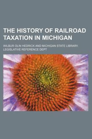 Cover of The History of Railroad Taxation in Michigan