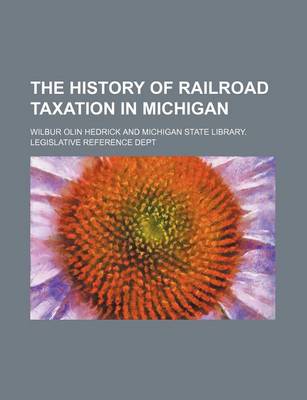 Book cover for The History of Railroad Taxation in Michigan