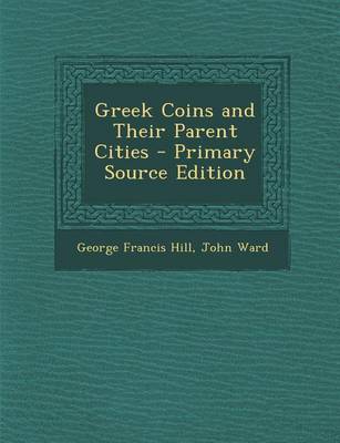 Book cover for Greek Coins and Their Parent Cities - Primary Source Edition