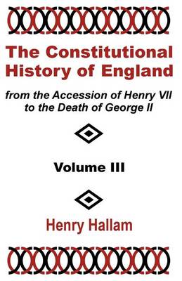 Book cover for The Constitutional History of England from the Accession of Henry VII to the Death of George II (Volume Three)