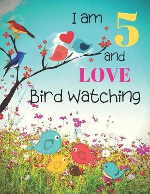 Book cover for I am 5 and LOVE Bird Watching