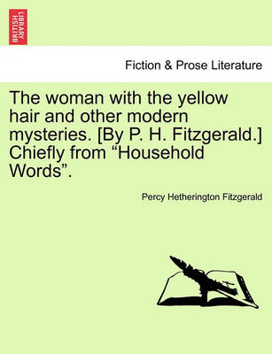 Book cover for The Woman with the Yellow Hair and Other Modern Mysteries. [By P. H. Fitzgerald.] Chiefly from "Household Words."