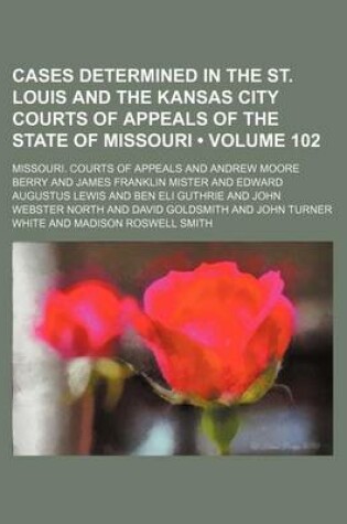 Cover of Cases Determined in the St. Louis and the Kansas City Courts of Appeals of the State of Missouri (Volume 102)